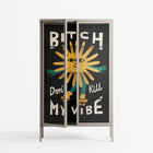 Bitch Don't Kill My Vibe - Cabinet - Aley Wild - Pebble - Clear glass